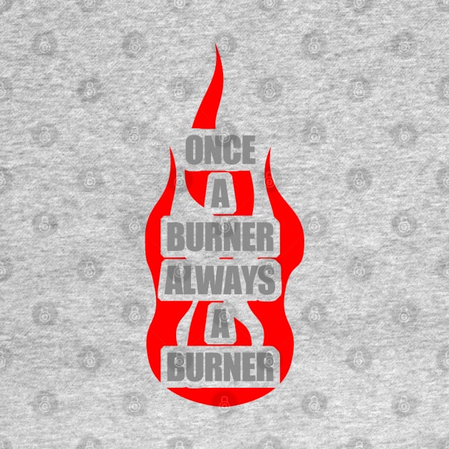Once A Burner, Always a Burner - Burning Man by tatzkirosales-shirt-store